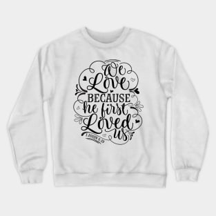 We love because he first loved us Crewneck Sweatshirt